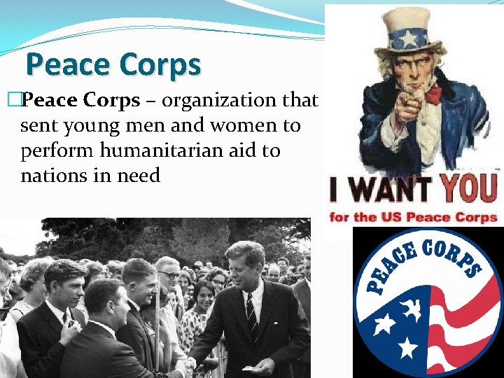 Peace Corps �Peace Corps – organization that sent young men and women to perform