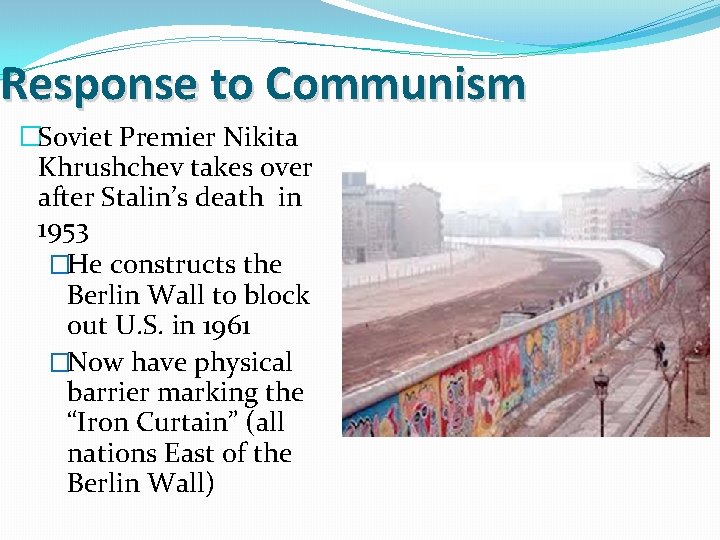 Response to Communism �Soviet Premier Nikita Khrushchev takes over after Stalin’s death in 1953