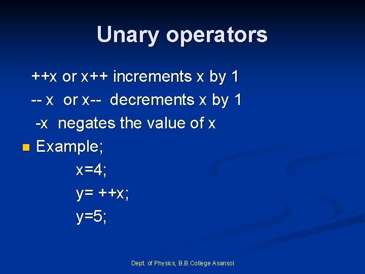 Unary operators ++x or x++ increments x by 1 -- x or x-- decrements Unary operators ++x or x++ increments x by 1 -- x or x-- decrements