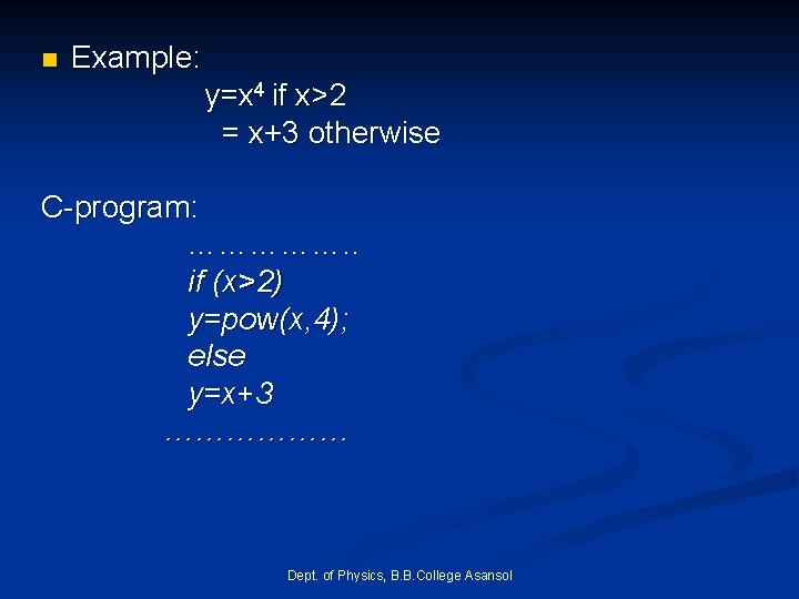 n Example: y=x 4 if x>2 = x+3 otherwise C-program: ……………. . if (x>2) n Example: y=x 4 if x>2 = x+3 otherwise C-program: ……………. . if (x>2)