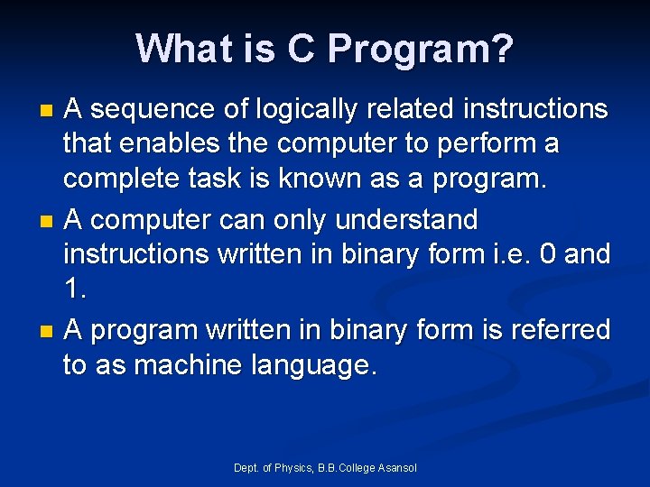 What is C Program? A sequence of logically related instructions that enables the computer What is C Program? A sequence of logically related instructions that enables the computer