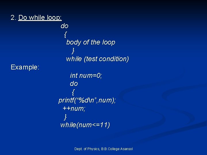 2. Do while loop: do { body of the loop } while (test condition) 2. Do while loop: do { body of the loop } while (test condition)