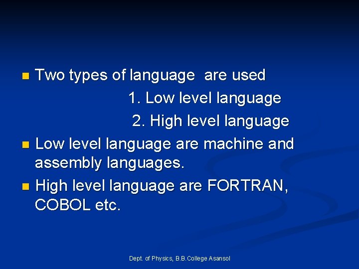 Two types of language are used 1. Low level language 2. High level language Two types of language are used 1. Low level language 2. High level language