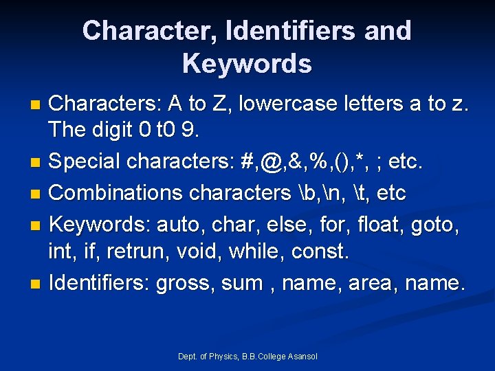 Character, Identifiers and Keywords Characters: A to Z, lowercase letters a to z. The Character, Identifiers and Keywords Characters: A to Z, lowercase letters a to z. The