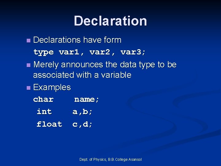 Declarations have form type var 1, var 2, var 3; n Merely announces the Declarations have form type var 1, var 2, var 3; n Merely announces the