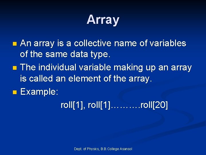 Array An array is a collective name of variables of the same data type. Array An array is a collective name of variables of the same data type.