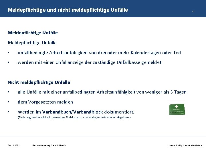 Meldepflichtige und nicht meldepflichtige Unfälle 11 Meldepflichtige Unfälle • unfallbedingte Arbeitsunfähigkeit von drei oder