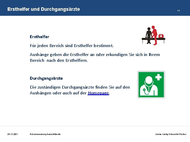 Ersthelfer und Durchgangsärzte 14 Ersthelfer Für jeden Bereich sind Ersthelfer bestimmt. Aushänge geben die