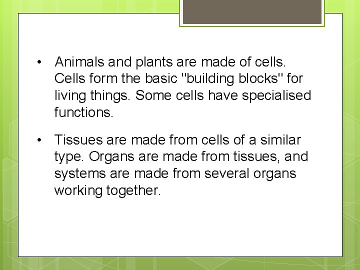 • Animals and plants are made of cells. Cells form the basic "building • Animals and plants are made of cells. Cells form the basic "building
