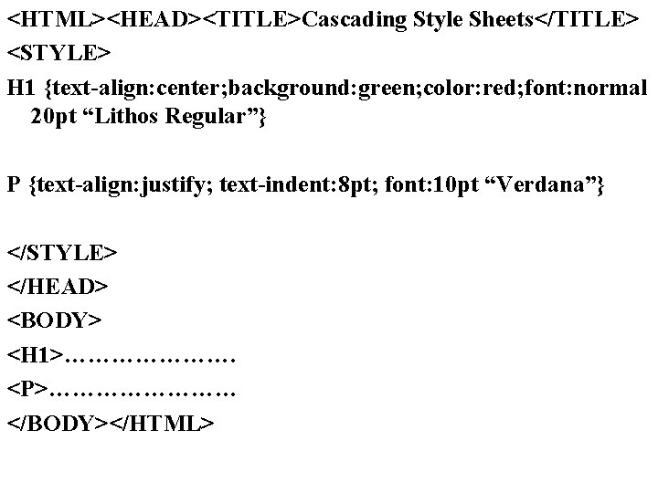 <HTML><HEAD><TITLE>Cascading Style Sheets</TITLE> <STYLE> H 1 {text-align: center; background: green; color: red; font: normal