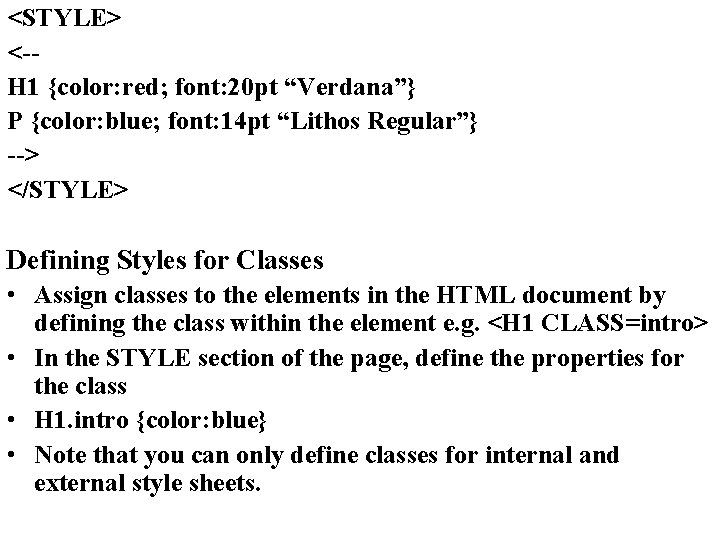 <STYLE> <-H 1 {color: red; font: 20 pt “Verdana”} P {color: blue; font: 14