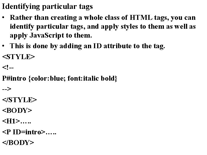 Identifying particular tags • Rather than creating a whole class of HTML tags, you