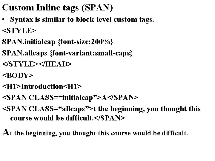 Custom Inline tags (SPAN) • Syntax is similar to block-level custom tags. <STYLE> SPAN.