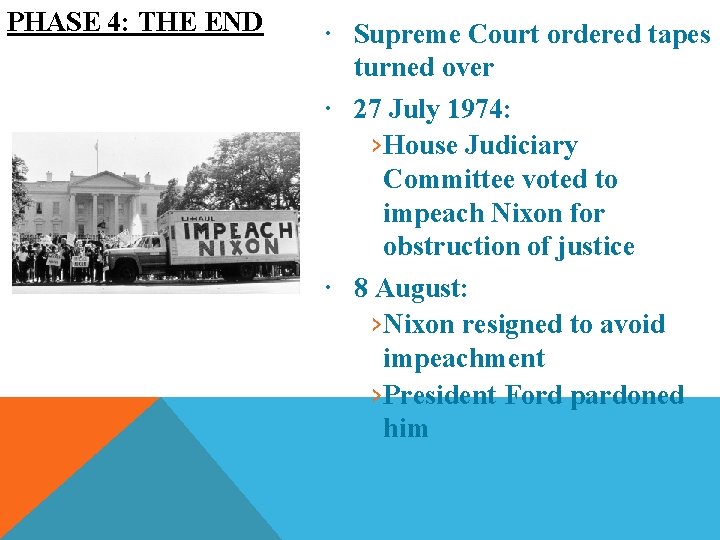 PHASE 4: THE END Supreme Court ordered tapes turned over 27 July 1974: ›House