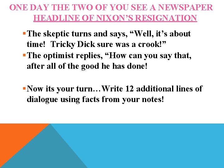 ONE DAY THE TWO OF YOU SEE A NEWSPAPER HEADLINE OF NIXON’S RESIGNATION §The