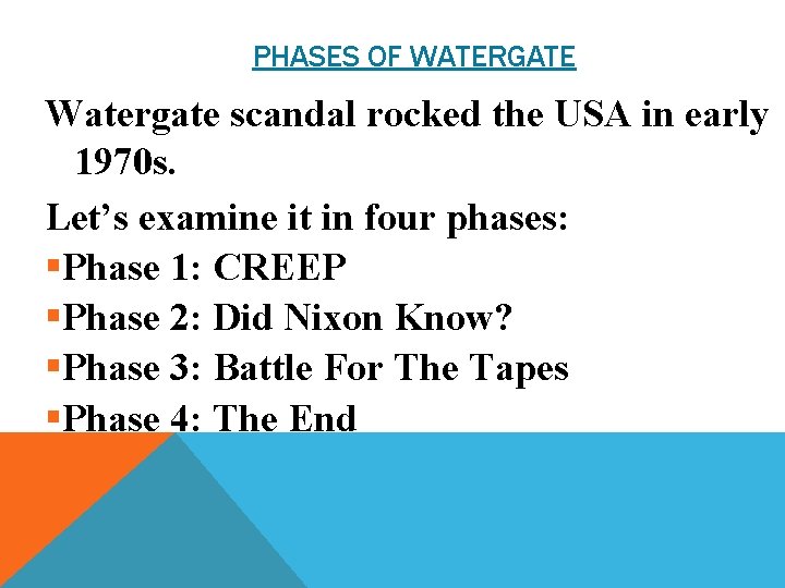 PHASES OF WATERGATE Watergate scandal rocked the USA in early 1970 s. Let’s examine