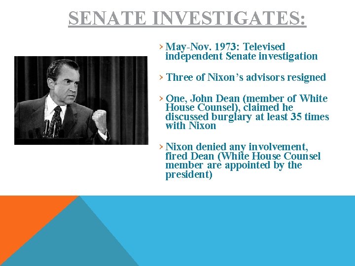SENATE INVESTIGATES: › May-Nov. 1973: Televised independent Senate investigation › Three of Nixon’s advisors