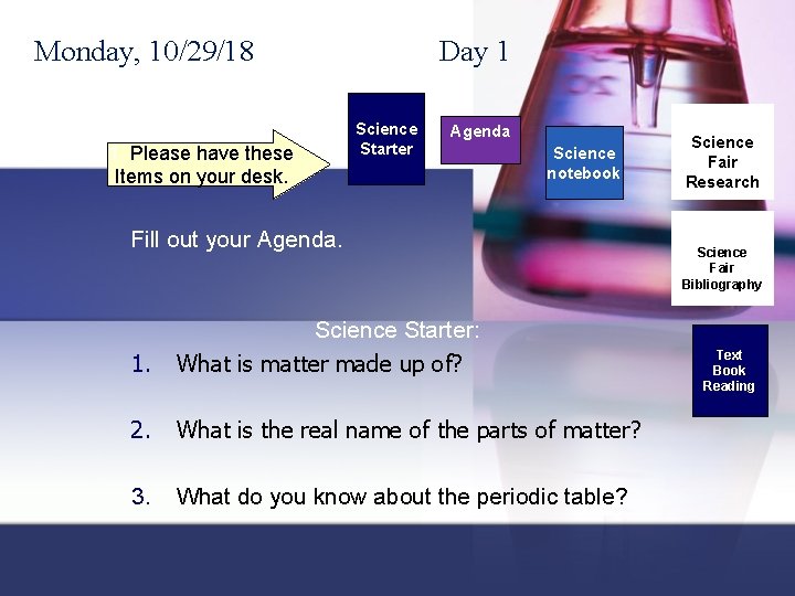 Monday, 10/29/18 1. Please have these Items on your desk. Day 1 Science Starter