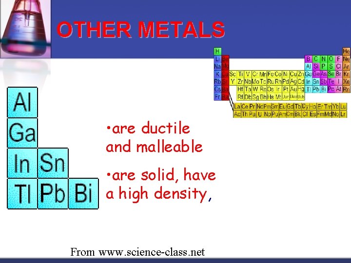 OTHER METALS • are ductile and malleable • are solid, have a high density,
