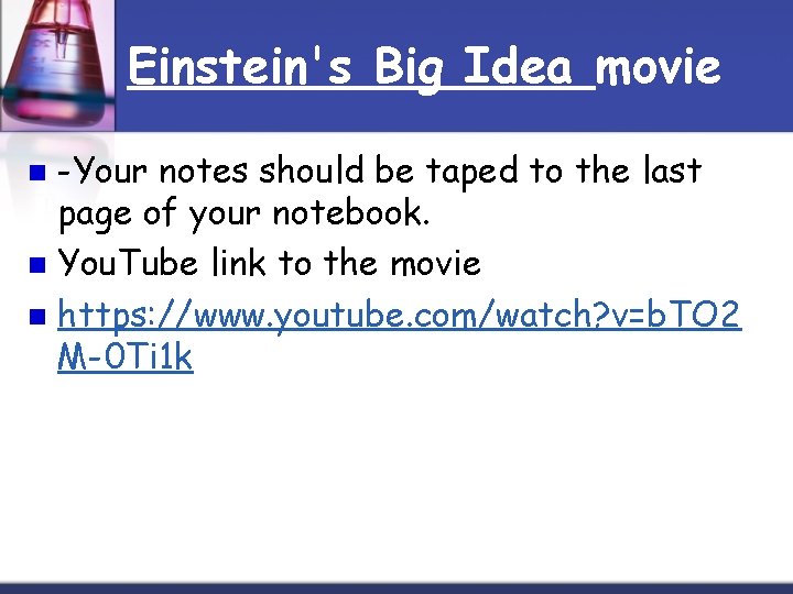 Einstein's Big Idea movie -Your notes should be taped to the last page of