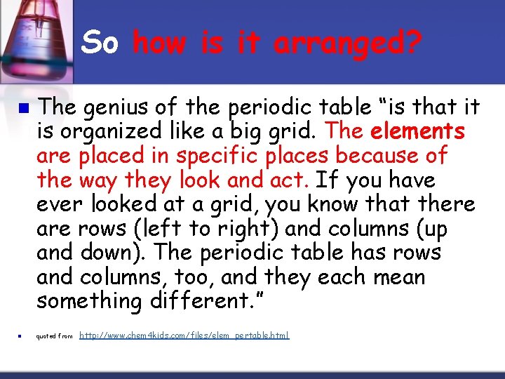 So how is it arranged? n n The genius of the periodic table “is