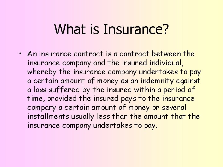 What is Insurance? • An insurance contract is a contract between the insurance company