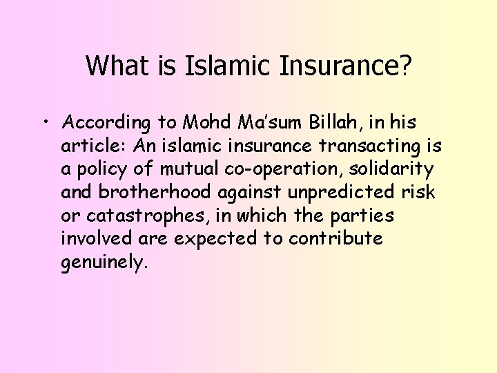 What is Islamic Insurance? • According to Mohd Ma’sum Billah, in his article: An