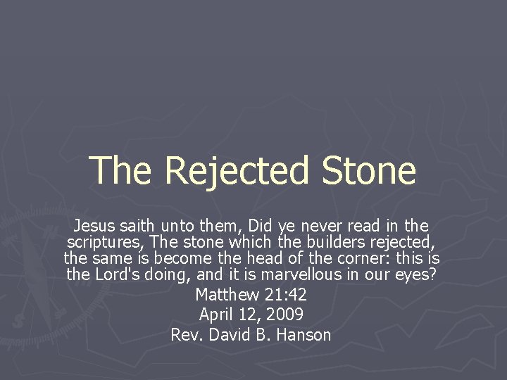 The Rejected Stone Jesus saith unto them, Did ye never read in the scriptures,