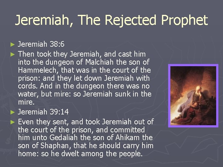 Jeremiah, The Rejected Prophet Jeremiah 38: 6 ► Then took they Jeremiah, and cast