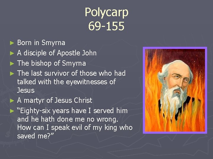 Polycarp 69 -155 Born in Smyrna ► A disciple of Apostle John ► The