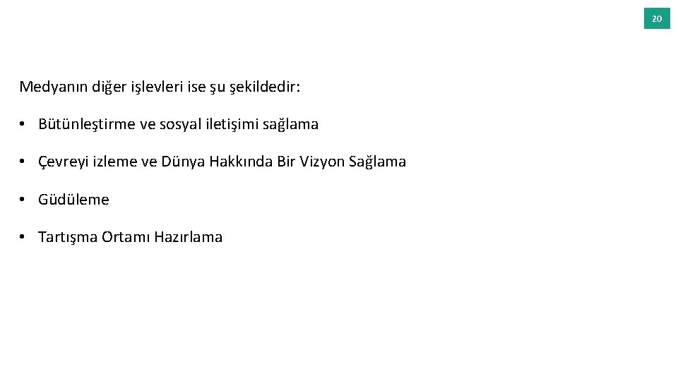 20 Medyanın diğer işlevleri ise şu şekildedir: • Bütünleştirme ve sosyal iletişimi sağlama •