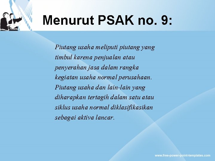 Menurut PSAK no. 9: Piutang usaha meliputi piutang yang timbul karena penjualan atau penyerahan