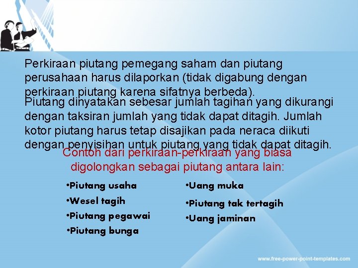 Perkiraan piutang pemegang saham dan piutang perusahaan harus dilaporkan (tidak digabung dengan perkiraan piutang