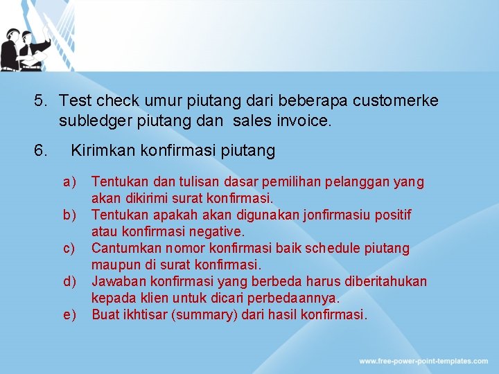 5. Test check umur piutang dari beberapa customerke subledger piutang dan sales invoice. 6.