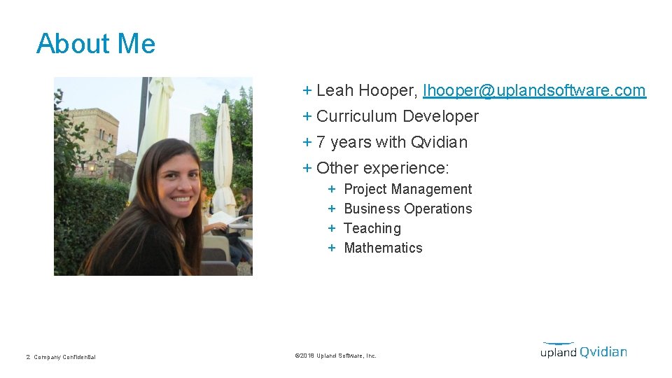 About Me + Leah Hooper, lhooper@uplandsoftware. com + Curriculum Developer + 7 years with