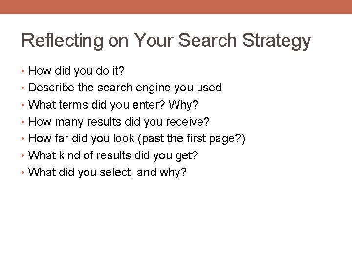 Reflecting on Your Search Strategy • How did you do it? • Describe the