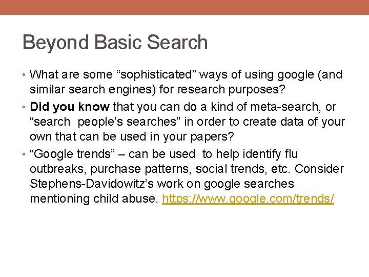 Beyond Basic Search • What are some “sophisticated” ways of using google (and similar