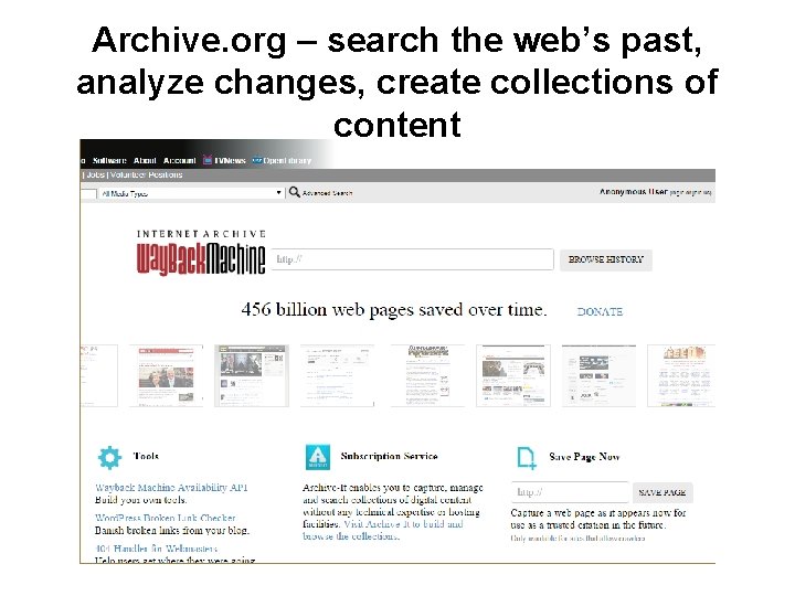 Archive. org – search the web’s past, analyze changes, create collections of content 