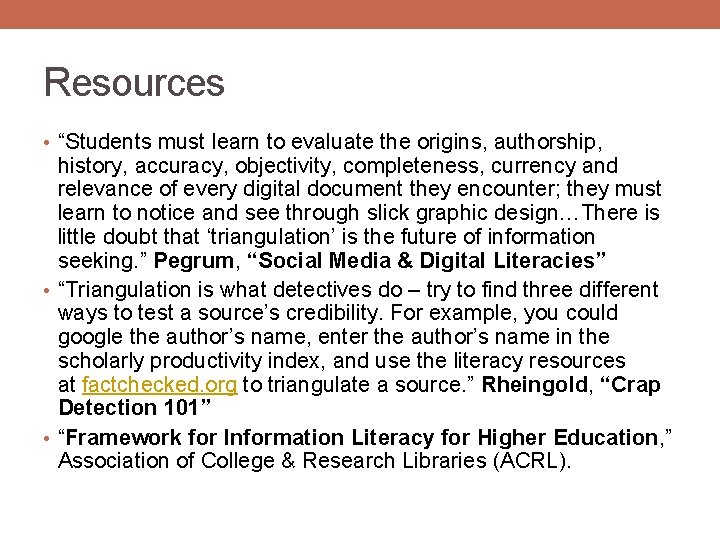 Resources • “Students must learn to evaluate the origins, authorship, history, accuracy, objectivity, completeness,