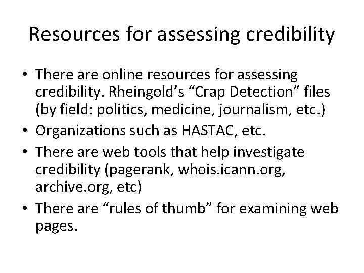 Resources for assessing credibility • There are online resources for assessing credibility. Rheingold’s “Crap