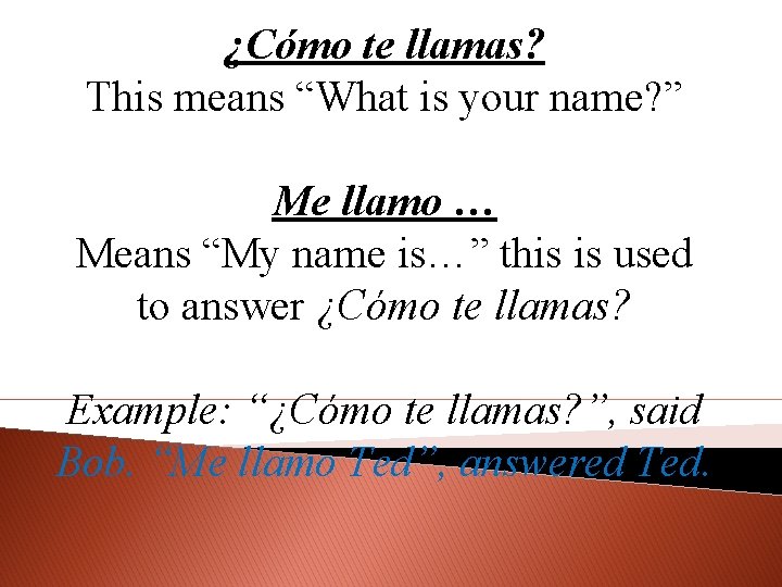¿Cómo te llamas? This means “What is your name? ” Me llamo … Means