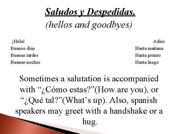 Saludos y Despedidas. (hellos and goodbyes) ¡Hóla! Buenos dias Buenas tardes Buenas noches Adios