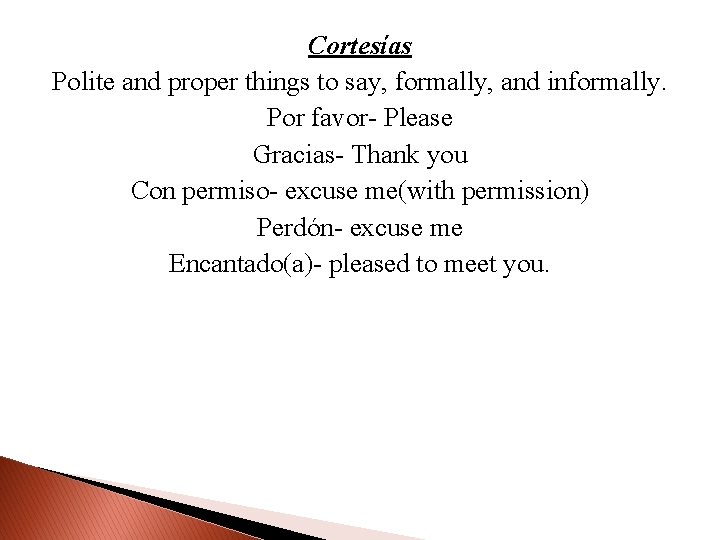 Cortesías Polite and proper things to say, formally, and informally. Por favor- Please Gracias-