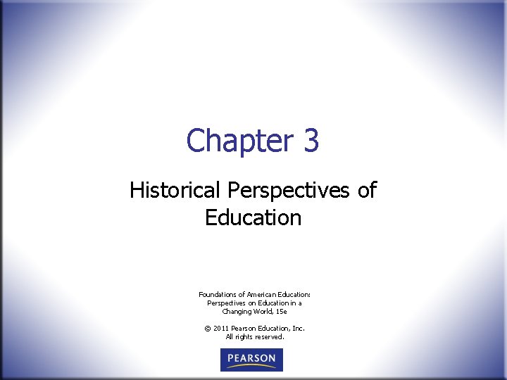 Chapter 3 Historical Perspectives of Education Foundations of American Education: Perspectives on Education in