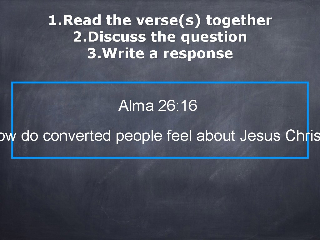 1. Read the verse(s) together 2. Discuss the question 3. Write a response Alma