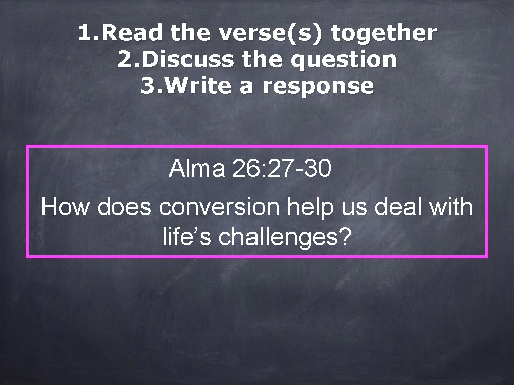 1. Read the verse(s) together 2. Discuss the question 3. Write a response Alma