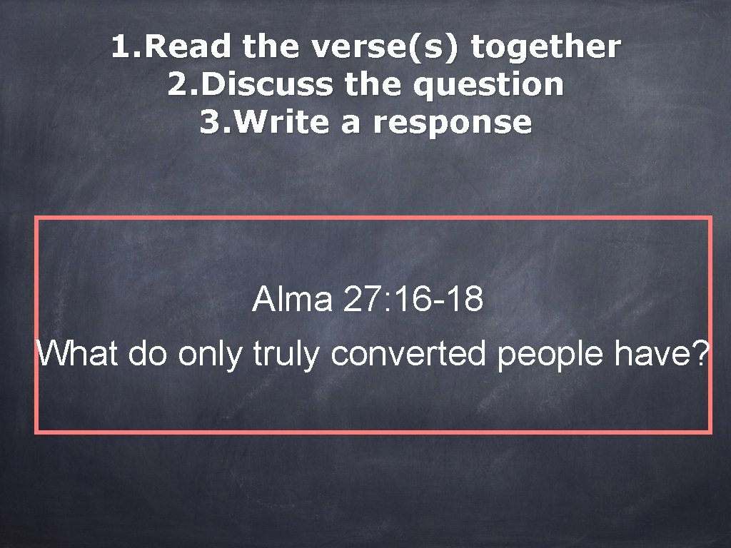 1. Read the verse(s) together 2. Discuss the question 3. Write a response Alma