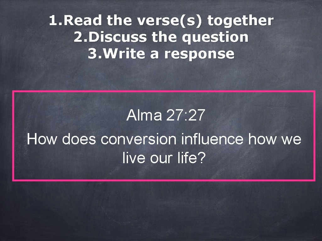 1. Read the verse(s) together 2. Discuss the question 3. Write a response Alma