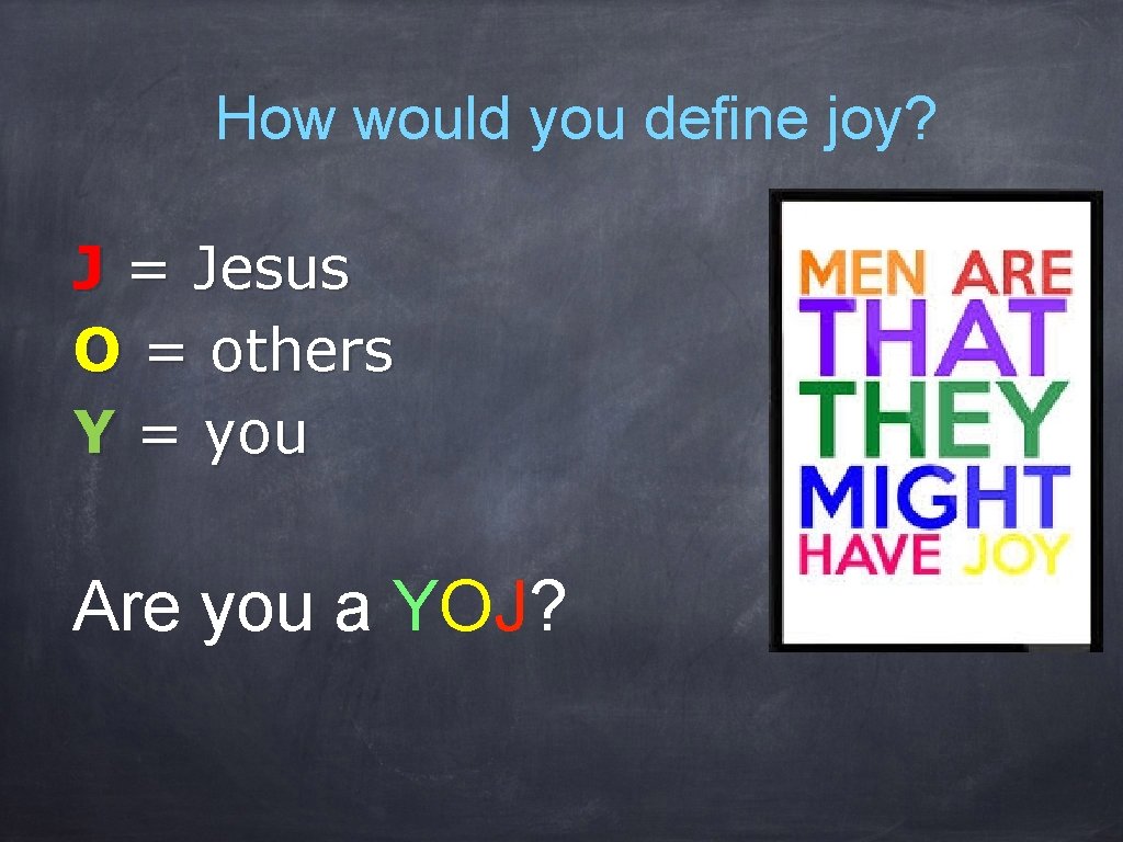 How would you define joy? J = Jesus O = others Y = you