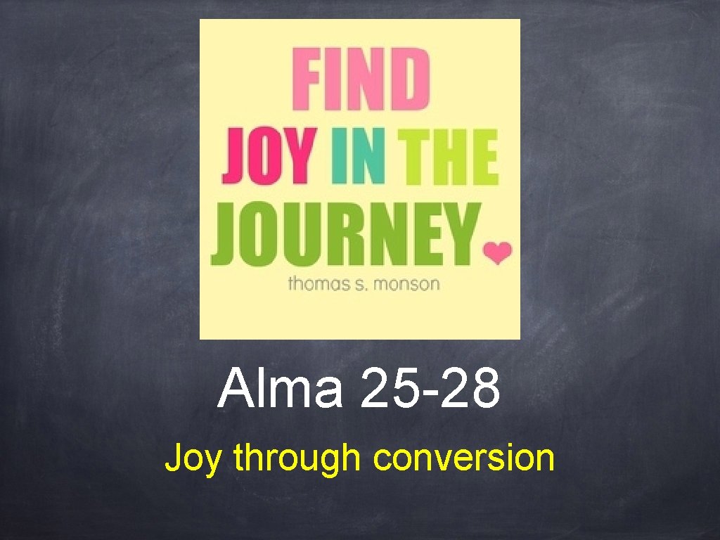 Alma 25 -28 Joy through conversion 